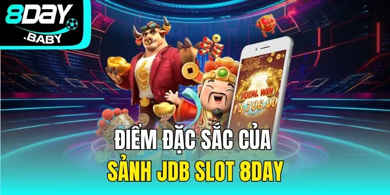 Điểm đặc sắc của sảnh JDB Slot 8DAY