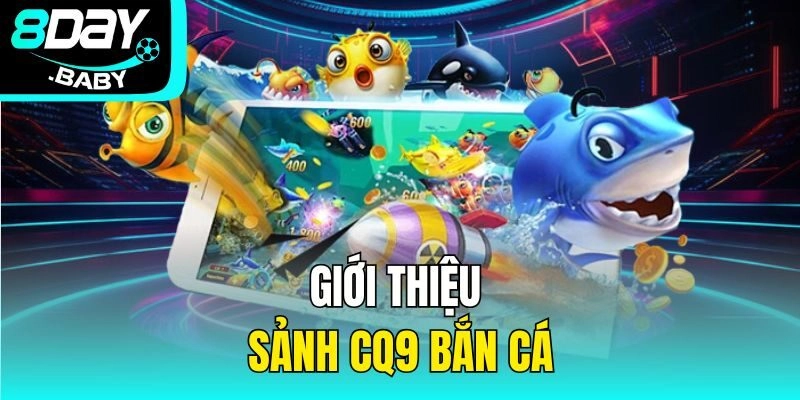 Giới thiệu sảnh CQ9 bắn cá