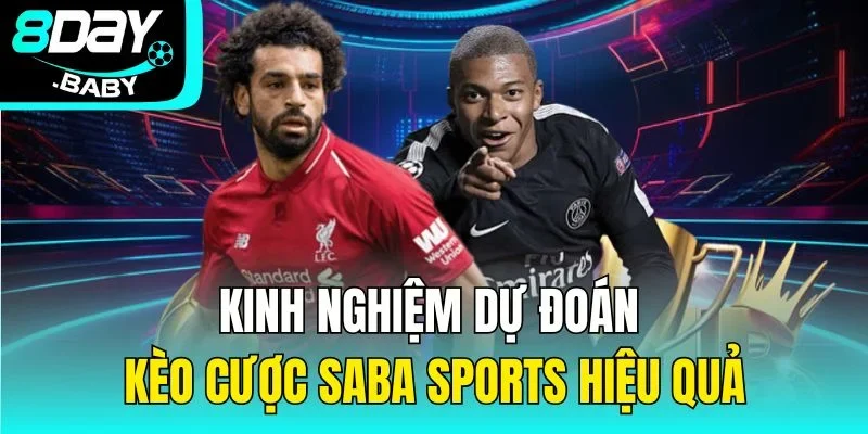 Kinh nghiệm dự đoán kèo cược SABA Sports hiệu quả