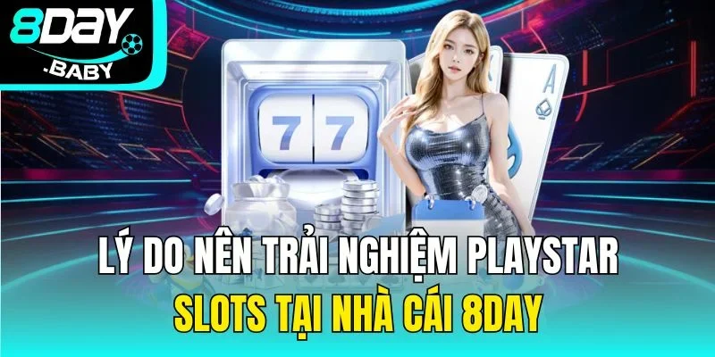 Lý do nên trải nghiệm Playstar slots tại nhà cái 