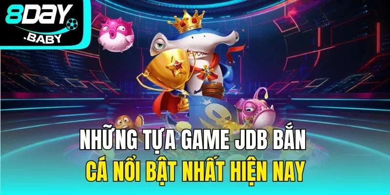Những tựa game JDB bắn cá nổi bật nhất hiện nay