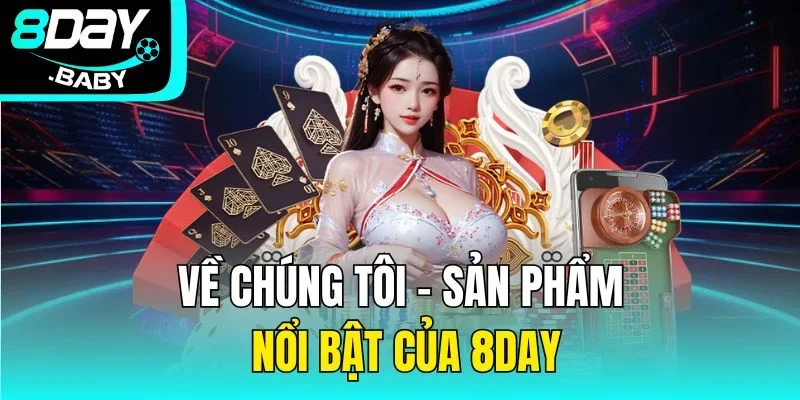 Về chúng tôi - Sản phẩm nổi bật của nhà cái