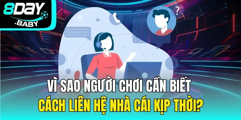 Vì sao người chơi cần biết cách liên hệ nhà cái kịp thời?