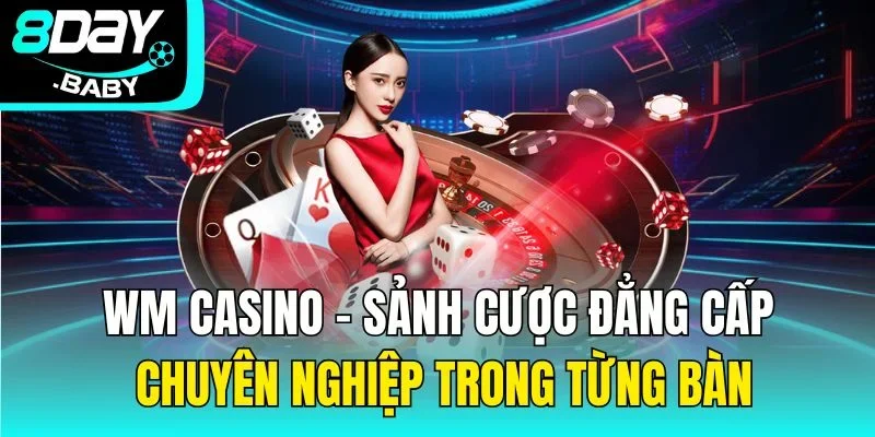 WM Casino – Sảnh Cược Đẳng Cấp Chuyên Nghiệp Trong Từng Bàn