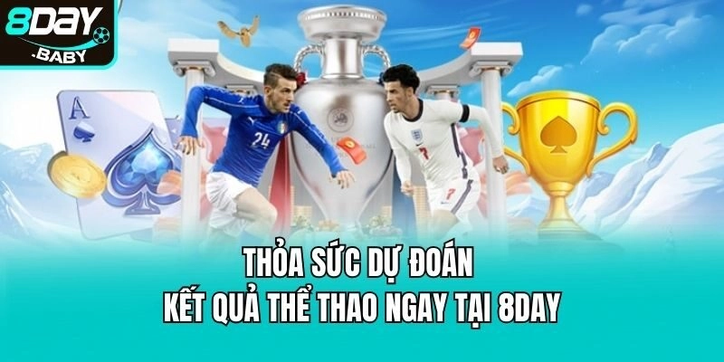 Thỏa sức dự đoán kết quả thể thao ngay tại 8day